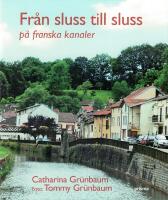 Fr&aring;n sluss till sluss : p&aring; franska kanaler
