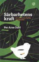 S&aring;rbarhetens kraft : om att finna styrka i svagheten