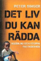 Det liv du kan r&auml;dda : agera nu och stoppa fattigdomen