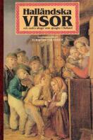 Hall&auml;ndska visor och andra s&aring;nger som sjungits i Halland [Musiktryck]