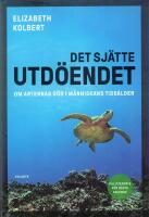 Det sj&auml;tte utd&ouml;endet : om arternas d&ouml;d i m&auml;nniskans tids&aring;lder