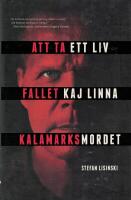 Att ta ett liv : fallet Kaj Linna - Kalamarksmordet