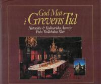 God mat i grevens tid : historiska & kulinariska &auml;ventyr fr&aring;n Trolleholms slott