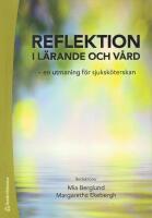 Reflektion i l&auml;rande och v&aring;rd : en utmaning f&ouml;r sjuksk&ouml;terskan