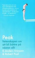 Peak : vetenskapen om att bli b&auml;ttre p&aring; n&auml;stan allt : sanningen bakom 10 000-timmarsregeln