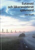 Eutanasi och l&auml;karassisterat sj&auml;lvmord