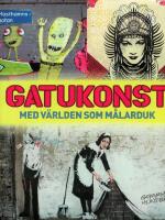 Gatukonst : med v&auml;rlden som m&aring;larduk