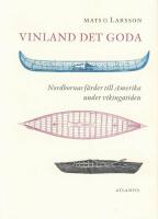 Vinland det goda : nordbornas f&auml;rder till Amerika under vikingatiden