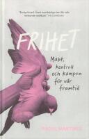 Frihet: Makt, kontroll och kampen f&ouml;r v&aring;r framtid