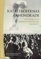 Katastrofernas &aring;rhundrade : historiska och verkningshistoriska perspektiv