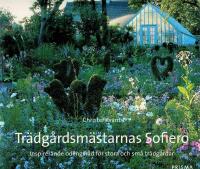 Tr&auml;dg&aring;rdsm&auml;starnas Sofiero : Inspirerande odlingsr&aring;d f&ouml;r stora och sm&aring; tr&auml;dg&aring;rdar
