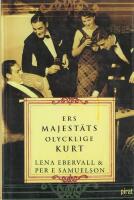Ers Majest&auml;ts olycklige Kurt : en roman med verklighetsbakgrund