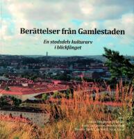 Ber&auml;ttelser fr&aring;n Gamlestaden : en stadsdels kulturarv i blickf&aring;nget