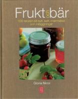Frukt och b&auml;r : 100 recept p&aring; sylt, saft, marmelad och inl&auml;ggningar