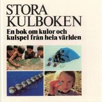 Stora kulboken : en bok om kulor och kulspel fr&aring;n hela v&auml;rlden