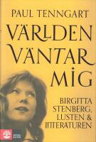 V&auml;rlden v&auml;ntar mig : Birgitta Stenberg, lusten och litteraturen