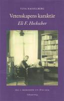 Vetenskapens karakt&auml;r : Eli F. Heckscher. Del 1, Oberoende liv 1879-1924