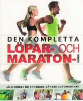 Den kompletta l&ouml;par- och maratonboken : s&aring; springer du snabbare, l&auml;ngre och smartare