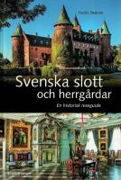 Svenska slott och herrg&aring;rdar : En historisk reseguide