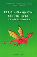 Kreativ grammatikundervisning : fr&aring;n f&ouml;rskoleklass till &aring;k 6