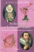 Tycho Brahe och Johannes Kepler : Ett m&ouml;te som revolutionerade naturvetenskapen