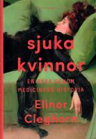 Sjuka kvinnor : en resa genom medicinens historia