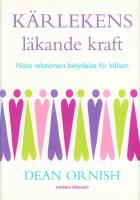 K&auml;rlekens l&auml;kande kraft : n&auml;ra relationers betydelse f&ouml;r h&auml;lsan