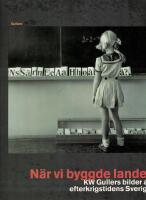 N&auml;r vi byggde landet : KW Gullers bilder av efterkrigstidens Sverige