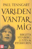 V&auml;rlden v&auml;ntar mig : Birgitta Stenberg, lusten och litteraturen