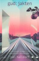 Gud: jakten : existentiell svindel i det tjugof&ouml;rsta &aring;rhundradet