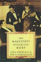 Ers Majest&auml;ts olycklige Kurt : en roman med verklighetsbakgrund