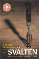 Sv&auml;lten : hunger&aring;ren som formade Sverige