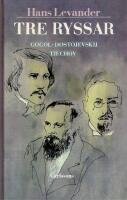 Tre ryssar : Gogol, Dostojevskij, Tjechov
