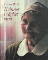 Kvinnor i v&auml;gl&ouml;st land : nybyggarkvinnors liv och arbete