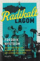 Radikalt lagom : s&aring; lever du l&aring;ngt och lyckligt utan att tr&auml;na, banta och stressa dig till d&ouml;ds