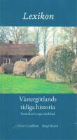 Lexikon : V&auml;sterg&ouml;tlands tidiga historia : forntid och yngre medeltid