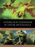 Gudar och gudinnor i antik mytologi : 100 gestalter och myter du b&ouml;r k&auml;nna till