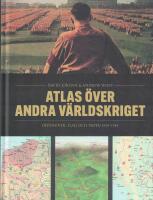 Atlas &ouml;ver andra v&auml;rldskriget : offensiver, slag och vapen 1939-1945