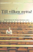 Till vilken nytta? : en bok om humanioras m&ouml;jligheter