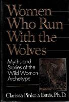 Women who run with the wolves : myths and stories of the wild woman archetype