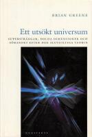 Ett uts&ouml;kt universum : superstr&auml;ngar, dolda dimensioner och s&ouml;kandet efter den slutgiltiga teorin