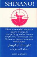 Shinano! : historien om s&auml;nkningen av Japans m&auml;ktigaste hangarfartyg under hennes jungfruresa i november 1944