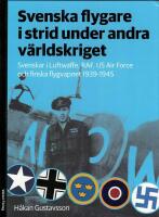 Svenska flygare i strid under andra v&auml;rldskriget : Svenskar i Luftwaffe, RAF, US Air Force och finska flygvapnet 1939-1945