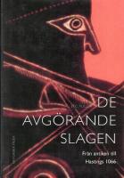 De avg&ouml;rande slagen. D. 1, Fr&aring;n antiken till Hastings 1066