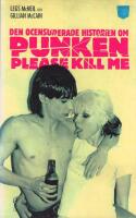 Please Kill Me! : Den ocensurerade historien om punken