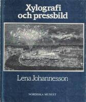 Xylografi och pressbild : bidrag till tr&auml;gravyrens och till den svenska bildjournalistikens historia = [Wood-engraving and newspaper illustration] : [a contribution to the histories of wood-engraving and of Swedish press illustration during the nineteenth