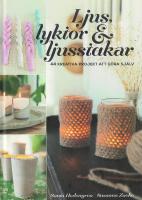 Ljus, lyktor & ljusstakar : 44 kreativa projekt att g&ouml;ra sj&auml;lv