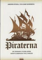 Piraterna : de svenska fildelarna som plundrade Hollywood