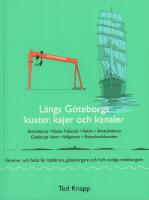 L&auml;ngs G&ouml;teborgs kuster, kajer och kanaler : skr&ouml;nor och fakta f&ouml;r b&aring;tfarare, g&ouml;teborgare och helt vanliga medborgare