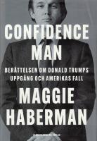Confidence man : ber&auml;ttelsen om Donald Trumps uppg&aring;ng och Amerikas fall